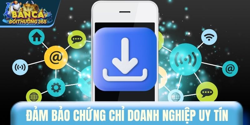 Tải App Cổng Game Bắn Cá Đổi Thưởng Uy Tín Nhất 2026 Đảm bảo chứng chỉ doanh nghiệp uy tín