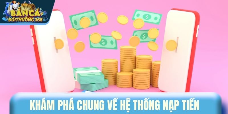 Khám phá chung về hệ thống nạp tiền