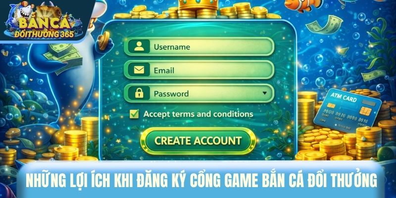 Những lợi ích khi đăng ký cổng game bắn cá đổi thưởng