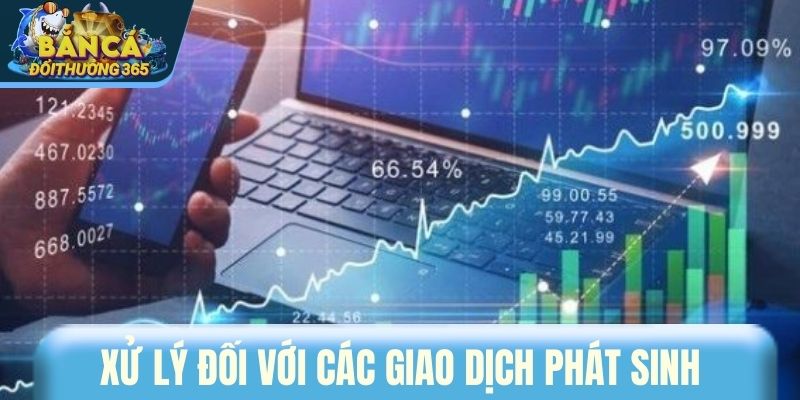 Phương án xử lý đối với các giao dịch phát sinh bất thường