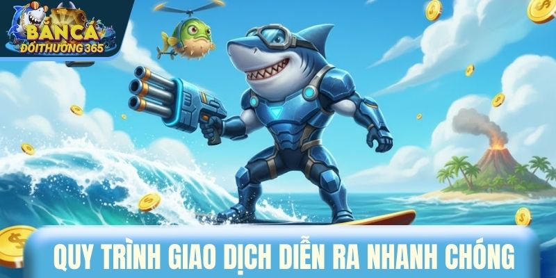 Quy trình giao dịch diễn ra nhanh chóng