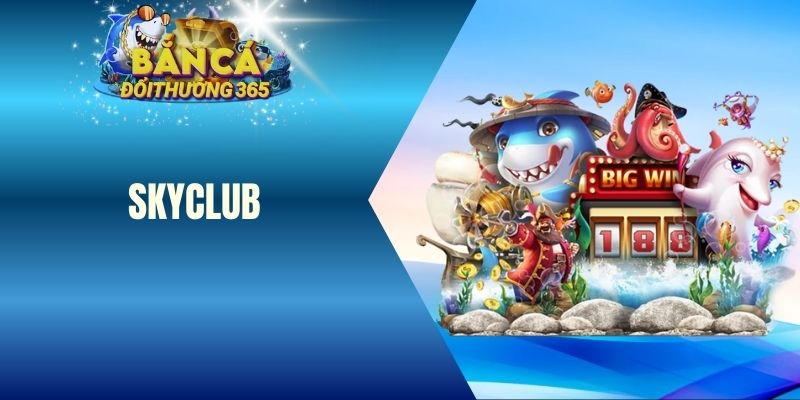 SKYCLUB - Cổng Game Bắn Cá Hơn 1.500 Tựa Game Hấp Dẫn bắn cá skyclub
