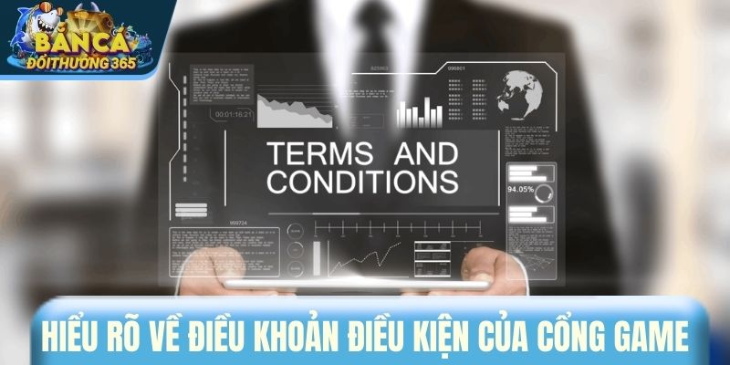 Tìm hiểu rõ về điều khoản điều kiện của cổng game