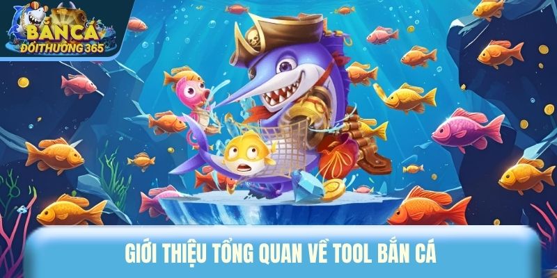 Tool Bắn Cá - Xu Hướng Công Cụ Được Quan Tâm Năm 2026 Giới thiệu tổng quan về tool bắn cá