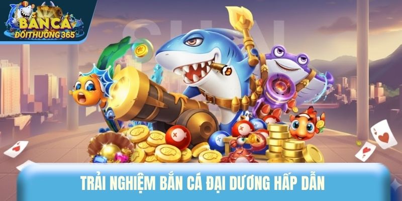 Top Game Bắn Cá Online Được Yêu Thích Nhất Năm 2026 Trải nghiệm bắn cá đại dương hấp dẫn